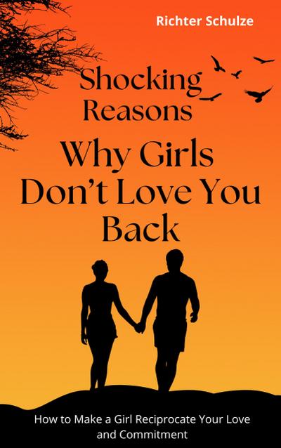 Shocking Reasons Why Girls Don’t Love You Back
