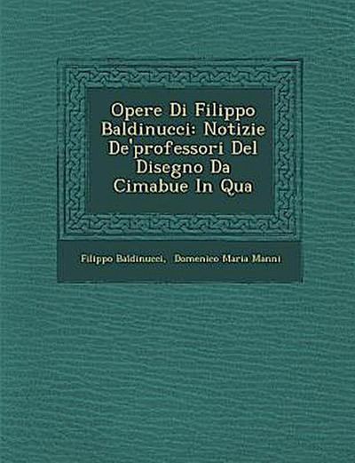 Opere Di Filippo Baldinucci: Notizie De’professori Del Disegno Da Cimabue In Qua