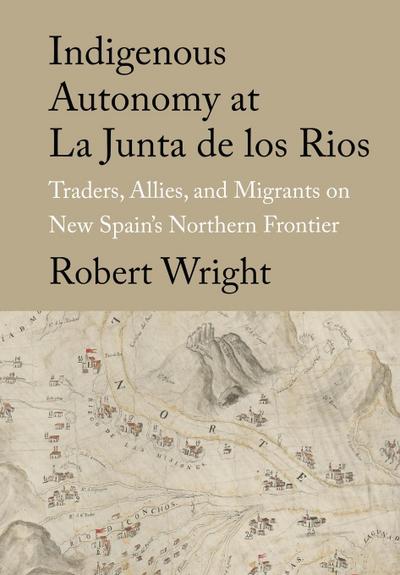 Indigenous Autonomy at La Junta de Los Rios