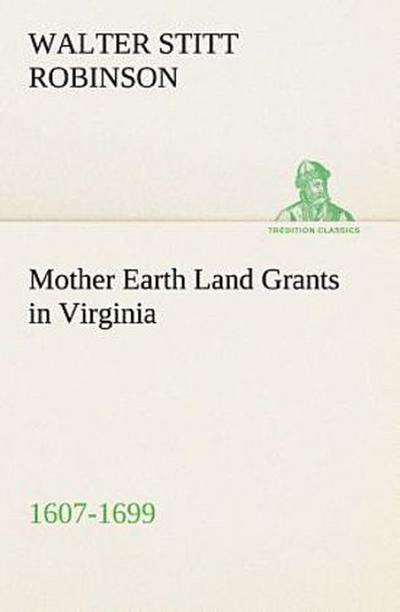 Mother Earth Land Grants in Virginia 1607-1699