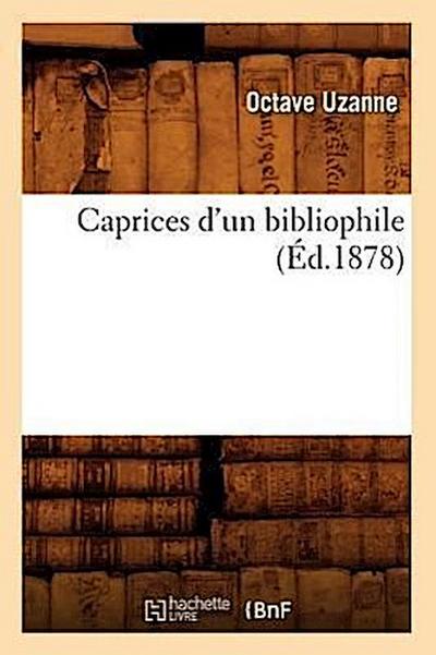 Caprices d’Un Bibliophile, (Éd.1878)