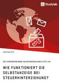 Wie funktioniert die Selbstanzeige bei Steuerhinterziehung? Die strafbefreiende Selbstanzeige nach § 371 AO