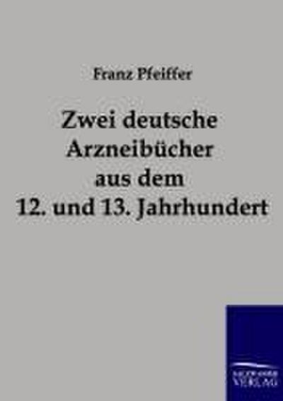 Zwei deutsche Arzneibücher aus dem 12. und 13. Jahrhundert