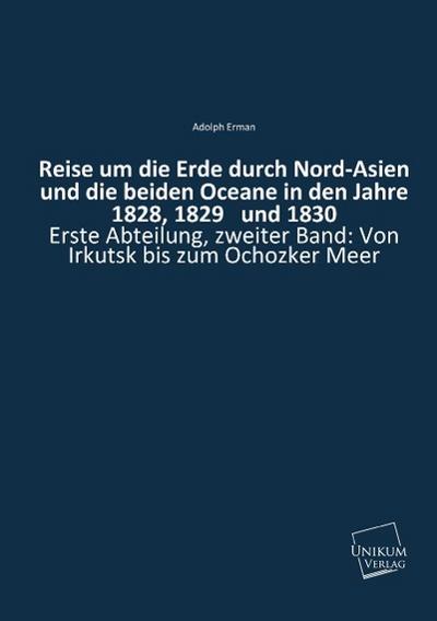 Erman, A: Reise um die Erde durch Nord-Asien und die beiden