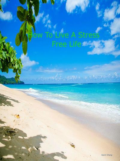 How To Live A Stress Free Life