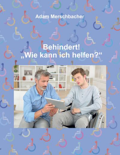 Behindert! "Wie kann ich helfen"?; .