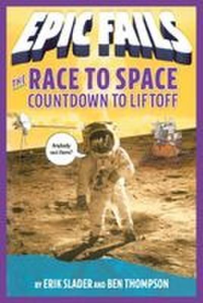 The Race to Space: Countdown to Liftoff (Epic Fails #2)