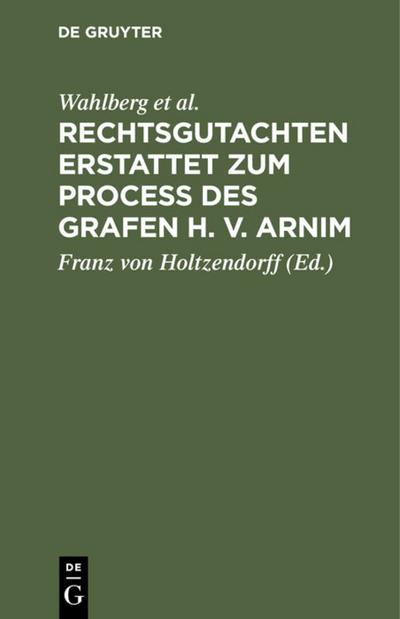 Rechtsgutachten erstattet zum Process des Grafen H. v. Arnim