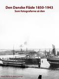 Den Danske Flåde 1850-1943 - som fotograferne så den