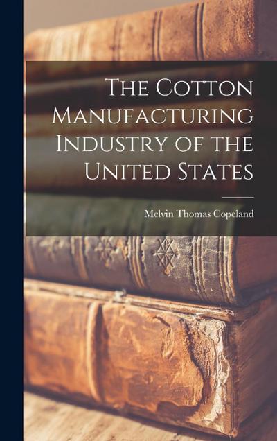 The Cotton Manufacturing Industry of the United States