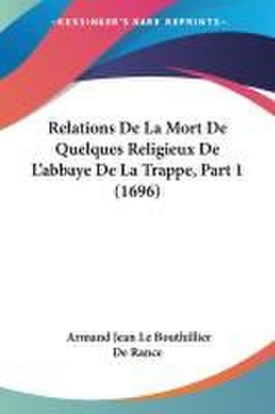 Relations De La Mort De Quelques Religieux De L’abbaye De La Trappe, Part 1 (1696)