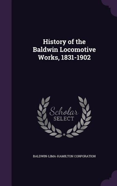 History of the Baldwin Locomotive Works, 1831-1902
