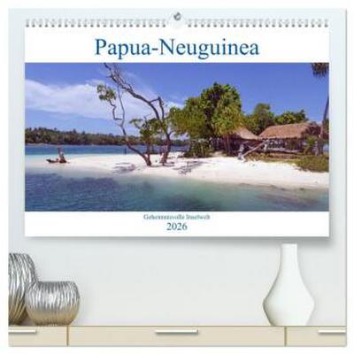 Papua-Neuguinea Geheimnisvolle Inselwelt (hochwertiger Premium Wandkalender 2026 DIN A2 quer), Kunstdruck in Hochglanz
