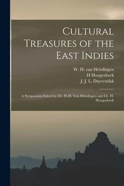 Cultural Treasures of the East Indies: a Symposium Edited by Dr. W.H. Van Helsdingen and Dr. H. Hoogenberk