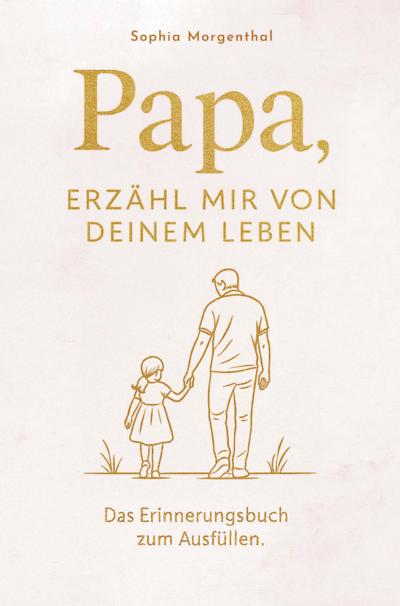 Papa, erzähl mir von deinem Leben: Das Erinnerungsbuch zum Ausfüllen - für all die Geschichten, die nicht verloren gehen dürfen.