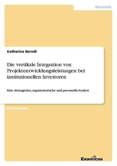 Die vertikale Integration von Projektentwicklungsleistungen bei institutionellen Investoren
