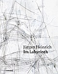 Jürgen Heinrich. Im Labyrinth