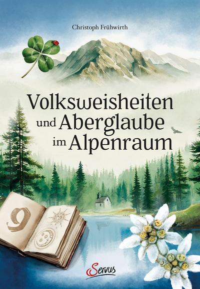 Volksweisheiten und Aberglaube im Alpenraum
