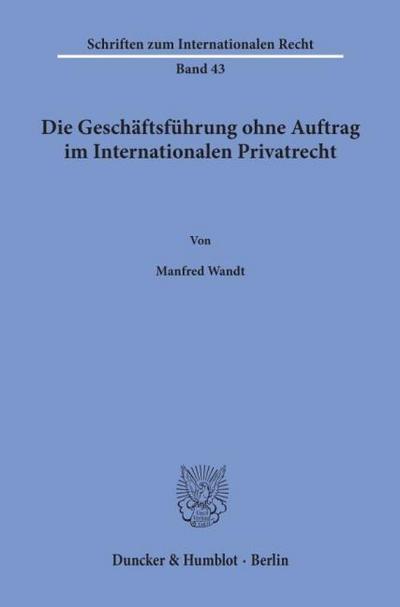 Die Geschäftsführung ohne Auftrag im Internationalen Privatrecht.