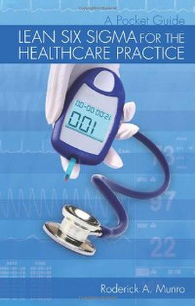 Lean Six Sigma for the Healthcare Practice (eBook, PDF) - Roderick A. Munro