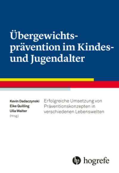 Übergewichtsprävention im Kindes– und Jugendalter: Grundlagen, Strategien und Interventionskonzepte in Lebenswelten