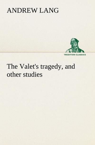 The Valet’s tragedy, and other studies