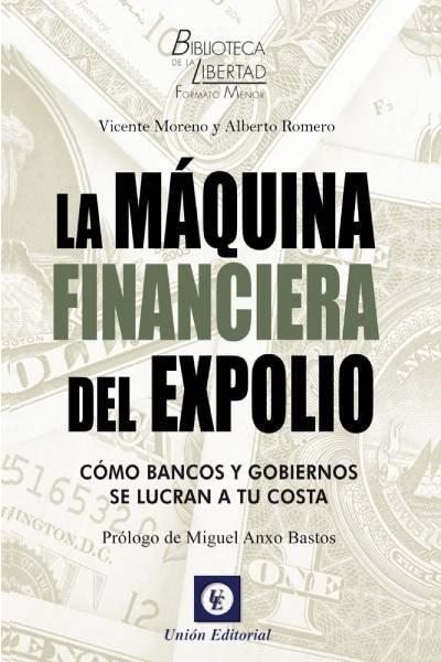 La máquina financiera del expolio : cómo bancos y gobiernos se lucran a tu costa