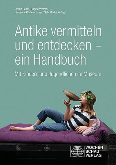 Antike vermitteln und entdecken - ein Handbuch