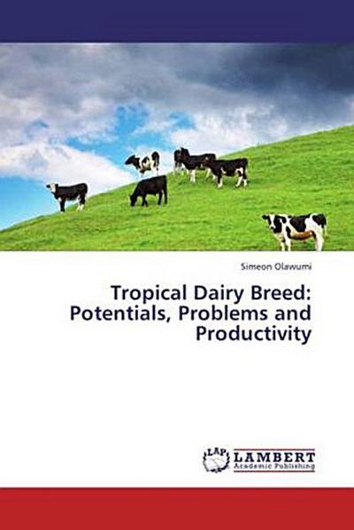 Tropical Dairy Breed: Potentials, Problems and Productivity