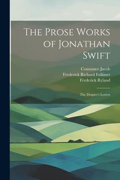 The Prose Works of Jonathan Swift: The Drapier’s Letters