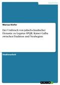 Der Umbruch von julisch-claudischer Dynastie zu Legatus SPQR. Kaiser Galba zwischen Tradition und Neubeginn