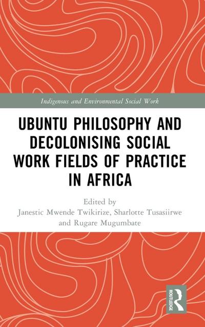 Ubuntu Philosophy and Decolonising Social Work Fields of Practice in Africa