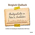 Bergisch Gladbach - Stadtgeschichte in Fotos und Anekdoten