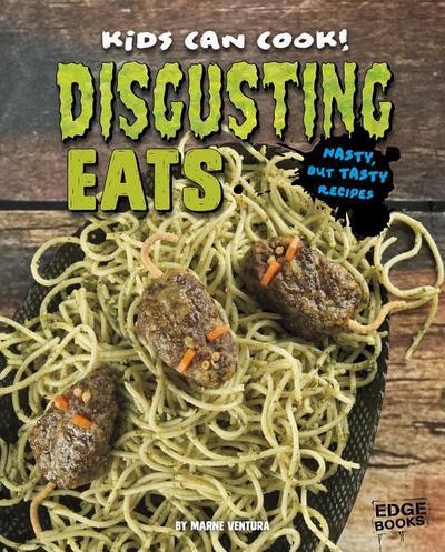 Disgusting Eats: Nasty, But Tasty Recipes