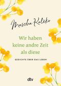 Wir haben keine andre Zeit als diese