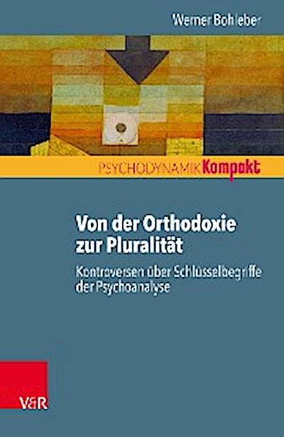Von der Orthodoxie zur Pluralität – Kontroversen über Schlüsselbegriffe der Psychoanalyse