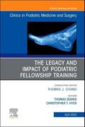 The Legacy and Impact of Podiatric Fellowship Training, an Issue of Clinics in Podiatric Medicine and Surgery