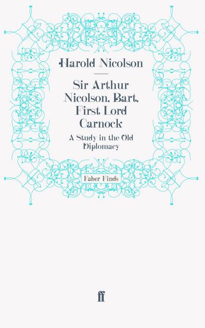 Sir Arthur Nicolson, Bart, First Lord Carnock