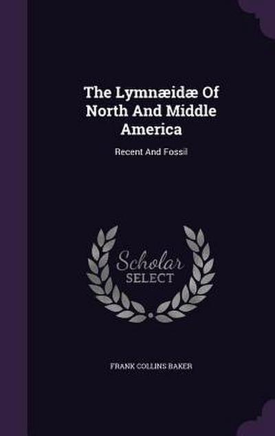 The Lymnæidæ Of North And Middle America: Recent And Fossil