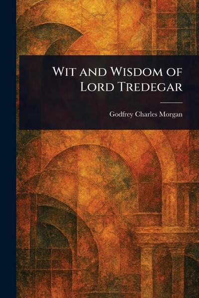 Wit and Wisdom of Lord Tredegar