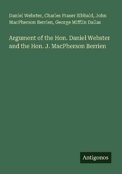 Argument of the Hon. Daniel Webster and the Hon. J. MacPherson Berrien