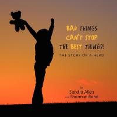 Bad Things Can’t Stop The Best Things!