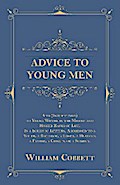 Advice to Young Men - And (Incidentally) to Young Women in the Middle and Higher Ranks of Life