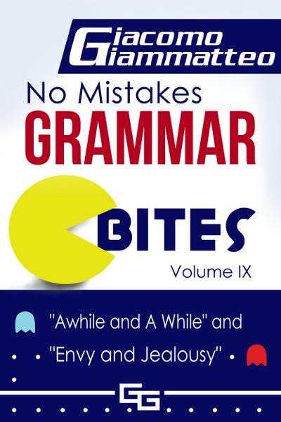 No Mistakes Grammar Bites, Volume IX, A While and Awhile, and Envy and Jealousy