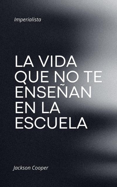 La Vida que no te Enseñan en la Escuela