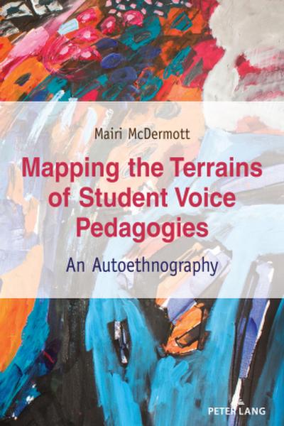 Mapping the Terrains of Student Voice Pedagogies