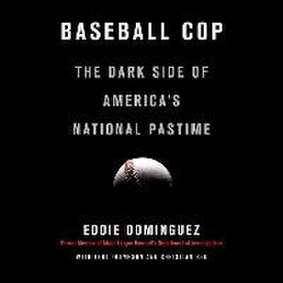 Baseball Cop: The Dark Side of America’s National Pastime