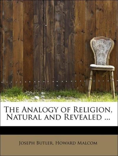The Analogy of Religion, Natural and Revealed ...