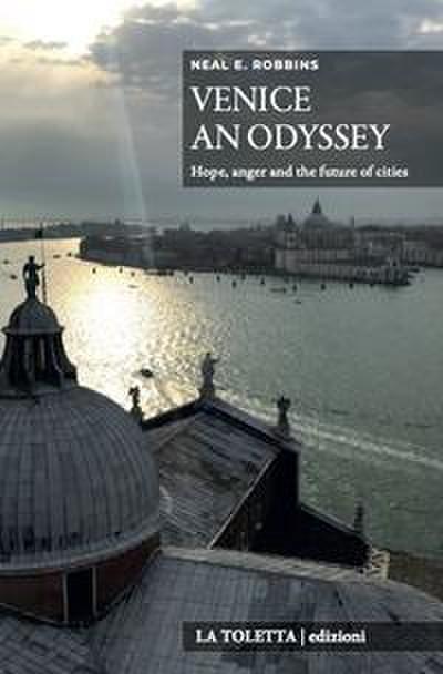Robbins, N: Venice an Odyssey. Hope, anger and the future of