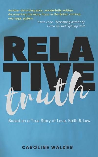Relative Truth: A Miscarriage of Justice and a Barrister’s Journey to Right that Wrong